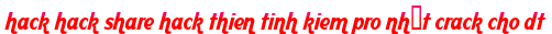 hack hack share hack thien tinh kiem pro nhất crack cho dt moi